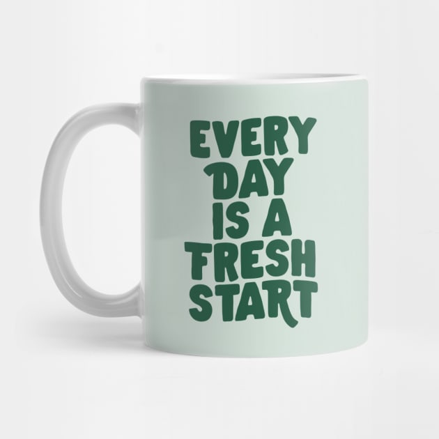 Every Day is a Fresh Start in Green by MotivatedType